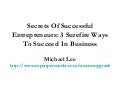 Secrets Of Successful Entrepreneurs: 3 Surefire Ways To Succeed In Business