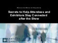 Secrets to Help Attendees and Exhibitors Stay Connected after the Show 