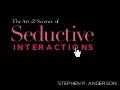 The Art & Science of Seductive Interactions