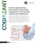 Seizing Opportunities, Overcoming Productivity Challenges in the Virtually Collaborative Workplace