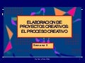 SEM 5  1 ELABORACION DE PROYECTOS CREATIVOS EL PROCESO CREATIVO POR FANNY JEM WONG