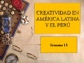 SEMANA 15  CREATIVIDAD  EN AMERICA LATINA  Y EN EL  PERÚ–FANNY JEM WONG