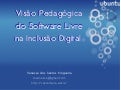 Visão pedagógica do software livre na  inclução digital