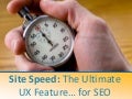 Site Speed: The Ultimate UX Feature for SEO