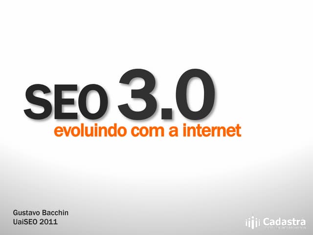 SEO 3.0 - Evoluindo com a Internet ...