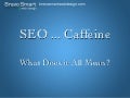 Seo, Caffeine, What Does it All Mean?