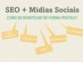 Seo + mídias sociais   como se beneficiar de forma prática