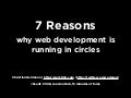 7 Reasons  why web development is running in circles