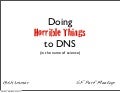 Doing Horrible Things to DNS in the Name of Science - SF Performance Meetup
