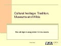 Cultural heritage: Tradition, Museums and Wikis