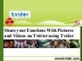 Share Your Emotions with Pictures and Videos on Twitter using Tvider