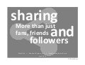 Sharing: More Than Just Fans, Friends and Followers
