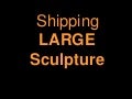 Shipping Large Sculpture by Kim Cridler