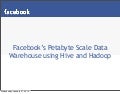 Facebooks Petabyte Scale Data Warehouse using Hive and Hadoop