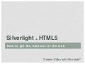 Silverlight vs HTML5 - Lessons learned from the real world...