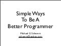 Simple Ways To Be A Better Programmer (OSCON 2007)