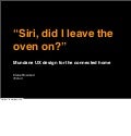 UPDATED: "Siri, did I leave the oven on?" Mundane UX for the connected home