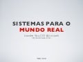 Sistemas para o Mundo Real - TDC 2012