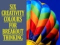 Six Creativity Colours For Breakout Thinking