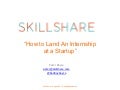 Skillshare | How to Land An Internship at a Startup