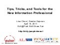 Tips, Tricks & Tools for the New Information Professional