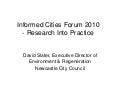 "Informed Cities Forum 2010 - Research into Practice" by D. Slater, Newcastle City Council