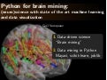Python for brain mining: (neuro)science with state of the art machine learning and data visualization