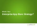 What is your Enterprise App Store Strategy?