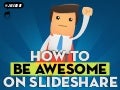 How To Be Awesome On Slideshare