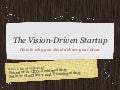 The UX Driven Startup (Or The Vision Driven Startup) - Updated October 2011