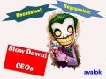 SLOW DOWN, CEO!