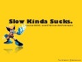 Slow kinda sucks