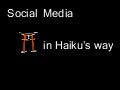 Social media in Haiku&rsquo;s way - BarcampHanoi