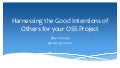Harnessing the good intentions of others for your oss project
