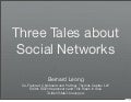 Three Tales about Social Networks