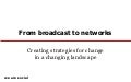 From broadcast to networks