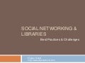 Social Networking & Libraries: Best Practices & Challenges