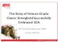 The Story of How an Oracle Classic Stronghold successfully embraced SOA (ODTUG 2009, actual presentation)
