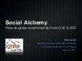 Social Alchemy - How to grow a community from 5 to 5,000
