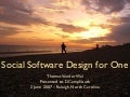 Social Software Design for One