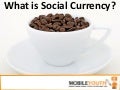 (Graham Brown mobileYouth) What is Social Currency?