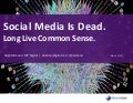 Social Media Is Dead: Long Live Common Sense.
