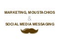 Marketing, Moustachios and Social Media Messaging