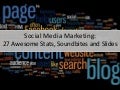Social Media Marketing: 27 Awesome Stats, Soundbites and Slides