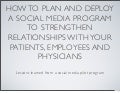 How to plan and deploy a social media program to strengthen relationships with your patients, employees and physicians: Lessons learned from a social media pilot program