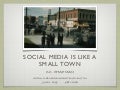 Social Media Is A Small Town