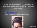 Social Media Roadmap: Understanding the Various Platforms & Which Ones Are Best for You