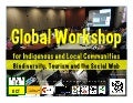Global Workshop for Indigenous Peoples and Local Communities: Biodiversity, Tourism and the Social Web 