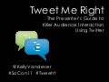 Tweet Me Right – The Presenter’s Guide to Killer Audience Interaction using Twitter