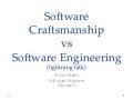 Software Craftsmanship vs Software Engineering (Lightning Talk)